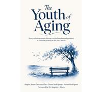 The Youth of Aging: Short, reflective essays offering practical wisdom and guidance to continue growing as the years unfold