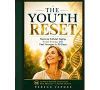 THE YOUTH RESET: Reverse Cellular Aging, Boost Energy, and Feel Younger in 30 Days (The Reset Collection™)