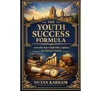 The Youth Success Formula: Actionable Steps to Build Skills, Confidence, and Financial Freedom I success mindset for young adults I life skills for ... I how to build confidenc (Life and Society)