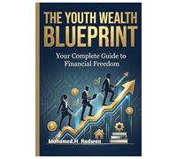 "THE YOUTH WEALTH BLUEPRINT": “A practical, step-by-step guide that teaches every young person how to build real income, develop powerful skills, ... and create a future of financial freedom.”