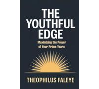 THE YOUTHFUL EDGE: Maximizing The Power of Your Prime Years