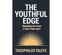 THE YOUTHFUL EDGE: Maximizing The Power of Your Prime Years