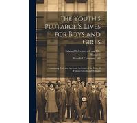 The Youth's Plutarch's Lives for Boys and Girls: Containing Brief and Accurate Accounts of the Lives of Famous Greeks and Romans