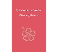 The Yozakura Garden Dream Yournal: A Guided Notebook for Recording dreams, Symbols, Emotions and Night Visions