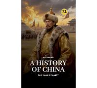 The Yuan Dynasty: A History of China: 31