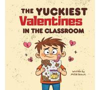 The Yuckiest Valentine in the Classroom: A Funny Valentine’s Day Picture Book About Kindness, Friendship, and Big Feelings for Kids Ages 4 to 8