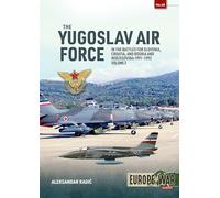 The Yugoslav Air Force Volume 2: In the Battles for Slovenia, Croatia, and Bosnia & Herzegovina, 1991-1992 (Europe@War)