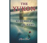 The Yukon Remembers My Name: A memoir of a Gwich'in Woman's journey through forced removal, silence, and the long return to identity