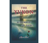 The Yukon Remembers My Name: A memoir of a Gwich'in Woman's journey through forced removal, silence, and the long return to identity