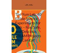 The Yum Lab: 40 Edible Science Experiments for Kids - Fun, Safe, and Delicious STEAM Projects You Can Eat! (Early childhood education enlightenment story)