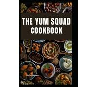 The Yum Squad Cookbook: Quick Bites & Healthy Treats for Young Superchefs, Cook, Create, and Explore with 50+ Recipes for 5-12 Year Olds