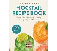 The Yummy Mocktail Recipe Book: 90 Homemade Mocktail Recipes for Creating Mocktail Magic at Home (A Season of Flavor: 90 Recipes to Inspire and Explore a Well Loved Favorite)