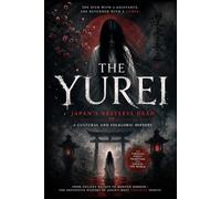 THE YUREI: Japan's Restless Dead A Cultural and Folkloric History