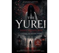 THE YUREI: Japan's Restless Dead A Cultural and Folkloric History