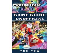 The Yuw Mario Kart 8 Deluxe Game Guide Unofficia (Tapa blanda) (Importación USA)