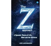 The Z-approach: A Dynamic Theory of Life, Mind and the Universe