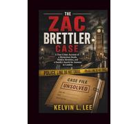The Zac Brettler Case: A True Crime Account of a Mysterious Death, Hidden Identities, and a Family’s Search for Answers in London: 10 (Case File Investigations)