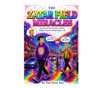 THE ZATAR FIELD MIRACLES: Synchronicity, Destiny, and the Hidden Forces Connecting Us All