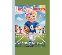 The Zay Flowers Story (Catch Me If You Can! ): How a Little Boy Learned to Fly on the Football Field!