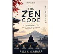 THE ZEN CODE: Japanese Secrets for Calm, Discipline, Focus, and Inner Peace