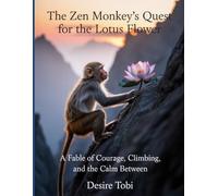 The Zen Monkey’s Quest for the Lotus Flower: A Fable of Courage, Climbing, and the Calm Between