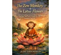 The Zen Monkey & The Lotus Flower: 52 Soul-Soothing Stories to Silence Negative Thoughts, Melt Stress, Awaken Joy, and Transform Your Life