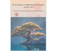 The Zen of Bonsai: A Mindful Japanese Coloring Book for Inner Calm: A Relaxing Journey into Japanese Nature and Mindfulness