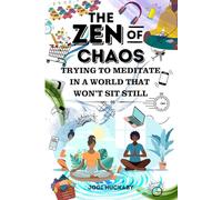 The Zen of Chaos: How to Meditate in a World That Won't Sit Still