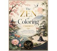 The Zen of Coloring: Volume 1: 75 Japanese Wisdom Quotes and Mindful Coloring Pages for Adults - Peace, Purpose, and Inner Balance (Sacred Serenity Coloring Collection)
