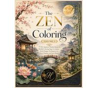 The Zen of Coloring: Volume 2: 75 New Japanese Wisdom Quotes and Mindful Coloring Pages for Adults - Fresh Designs, No Repeats, for Peace, Purpose, ... Balance (Sacred Serenity Coloring Collection)