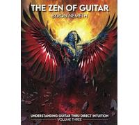 The Zen Of Guitar • Understanding Guitar Thru Direct Intuition Volume Three