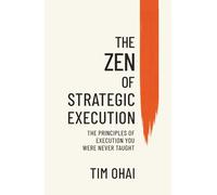 The Zen of Strategic Execution: The Principles of Execution You Were Never Taught