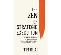 The Zen of Strategic Execution: The Principles of Execution You Were Never Taught