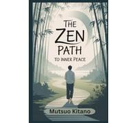 THE ZEN PATH TO INNER PEACE: A Practical Guide to Mindfulness, Letting Go, and Living with Calm in a Chaotic World