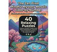 The Zen Pixel: Mindful Mystery Mosaic Nature Color by Number for Adults and Teens Relaxing Pixel Art for Focus Clarity and Stress Relief