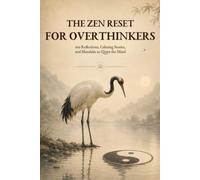 The Zen Reset for Overthinkers: The Zen Reset for Overthinkers: 100 Reflections, Calming Stories, and Mandalas to Quiet the Mind