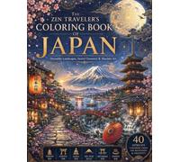 The Zen Traveler's Coloring Book of Japan: Dreamlike Landscapes, Sacred Geometry & Mandala Art: 40 Intricate Japanese Designs for Meditation and Creativity (8.5 x 11 Inches, Single-Sided Pages)
