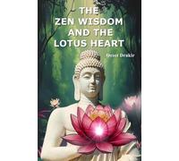 THE ZEN WISDOM AND THE LOTUS HEART: The Art of Blooming in Adversity: 16 Fables for Resilience and Inner Peace (Zen Stories to Live Better)
