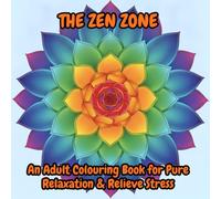 The Zen Zone: An Adult Colouring book for pure relaxation & stress relief