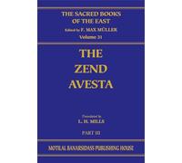 The Zend Avesta: The Yasna, Visparad, Afrinagan, Gahs and Miscellaneous Gragments (Part- III): The Sacred Books of the East (Volume 31)