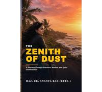 THE ZENITH OF DUST: A Journey Through Fracture, Motion, and Quiet Continuation (The Returning Light Trilogy)