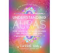The Zenned Out Guide to Understanding Auras: Your Handbook to Seeing, Reading, and Protecting Your Aura (1)