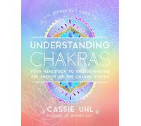 The Zenned Out Guide to Understanding Chakras: Your Handbook to Understanding The Energy of The Chakra System (2)
