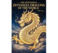 The Zentangle Dragons of the World A Mindful Coloring Journey Through Global Mythology
