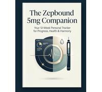 The Zepbound 5mg Companion: Your 12-Week Personal Zepbound Tracker for Progress, Health & Harmony,