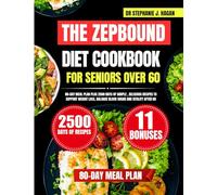 The Zepbound Diet Cookbook For Seniors Over 60: 80-Day Meal Plan Plus 2500 Days of Simple, Delicious Recipes to Support Weight Loss, Balanced Blood ... Made Simple Series by Dr. Stephanie J. Hagan)