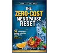The Zero-Cost Menopause Reset: 10 Science-Backed Biohacks to Reclaim Your Body (Without Spending a Dime): 4 (Life Cookery: Weight Loss, Hormone & Cortisol Reset Series)