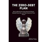 The Zero-debt Plan: How to break free from financial tree, rebuild your life, and take control of your future