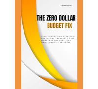 THE ZERO DOLLAR BUDGET FIX: Simple Budgeting Strategies for Income Earners to Save Money, Pay Off Debt and Gain Financial Freedom