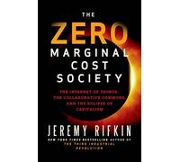 The Zero Marginal Cost Society: The Internet of Things, the Collaborative Commons, and the Eclipse of Capitalism